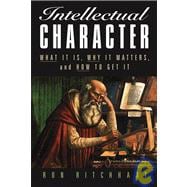 Intellectual Character : What It Is, Why It Matters, and How to Get It