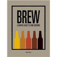 BREW A Graphic Guide to Home Brewing