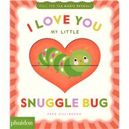 I Love You My Little Snuggle Bug! A Magic Reveal Book