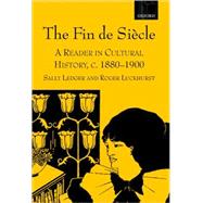 The Fin de Siècle A Reader in Cultural History, c. 1880-1900
