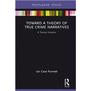 Toward a Theory of True Crime Narratives,9780367892784
