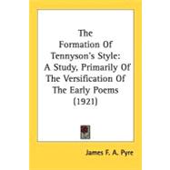 Formation of Tennyson's Style : A Study, Primarily of the Versification of the Early Poems (1921)