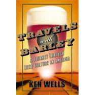 Travels with Barley : A Journey Through Beer Culture in America