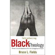 Introducing Black Theology : 3 Crucial Questions for the Evangelical Church
