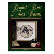 Beaded Birds of the Four Seasons : Charted for Counted Beadwork and Counted Cross-Stitch
