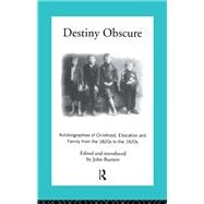 Destiny Obscure: Autobiographies of Childhood, Education and Family From the 1820s to the 1920s