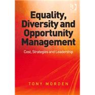 Equality, Diversity and Opportunity Management: Costs, Strategies and Leadership