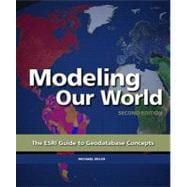 Modeling Our World : The ESRI Guide to Geodatabase Concepts