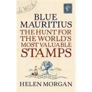 Blue Mauritius; The Hunt for the World's Most Valuable Stamps
