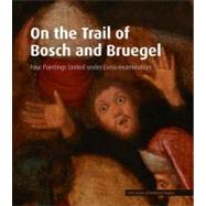 On the Trail of Bosch and Bruegel Four Paintings United under Cross-Examination