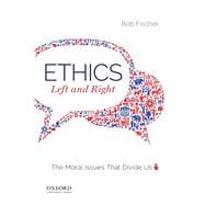 Ethics, Left and Right The Moral Issues That Divide Us