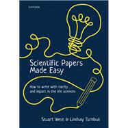 Scientific Papers Made Easy How to Write with Clarity and Impact in the Life Sciences