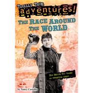 The Race Around the World (Totally True Adventures) How Nellie Bly Chased an Impossible Dream...