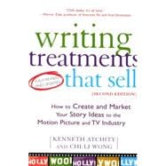 Writing Treatments That Sell, Second Edition How to Create and Market Your Story Ideas to the Motion Picture and TV Industry