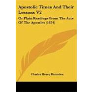 Apostolic Times and Their Lessons V2 : Or Plain Readings from the Acts of the Apostles (1874)