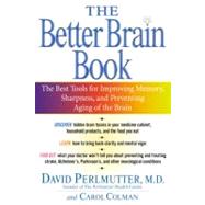 Better Brain Book : The Best Tools for Improving Memory and Sharpness and for Preventing Aging of the Brain