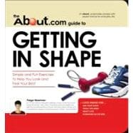 The About.com Guide to Getting in Shape: Simple and Fun Exercises to Help You Look and Feel Your Best