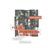 Public Deliberation : Pluralism, Complexity, and Democracy