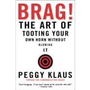 Brag! The Art of Tooting Your Own Horn without Blowing It