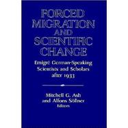 Forced Migration and Scientific Change: EmigrÃ© German-Speaking Scientists and Scholars after 1933