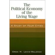 The Political Economy of the Living Wage: A Study of Four Cities: A Study of Four Cities