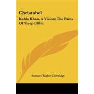 Christabel : Kubla Khan, A Vision; the Pains of Sleep (1816)