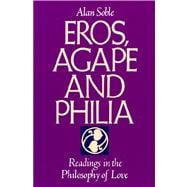 Eros, Agape and Philia Readings in the Philosophy of Love