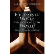 Fifty-Seven Words that Change the World : A Journey through the Lord's Prayer