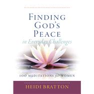 Finding God's Peace in Everyday Challenges: 100 Meditations for Women
