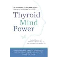 Thyroid Mind Power The Proven Cure for Hormone-Related Depression, Anxiety, and Memory Loss