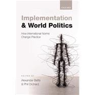 Implementation and World Politics How International Norms Change Practice