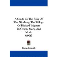 Guide to the Ring of the Nibelung, the Trilogy of Richard Wagner : Its Origin, Story, and Music (1905)