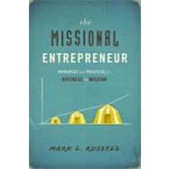 The Missional Entrepreneur: Principles and Practices for Business As Mission