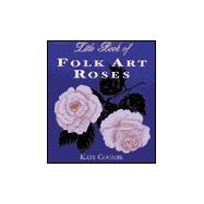Little Book of Folk Art Roses