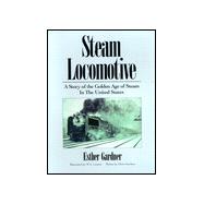 Steam Locomotive a Story of the Golden Age of Steam in the United States