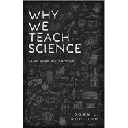 Why We Teach Science (and Why We Should)