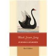 Black Swan Song Life and Work of a Wetland Writer