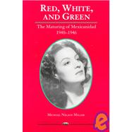 Red, White, and Green : The Maturing of Mexicanidad, 1940-1946,9780874042788