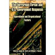 The Terrorism Threat And U.s. Government Response: Operational And Organizational Factors