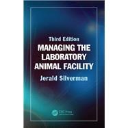 Managing the Laboratory Animal Facility, Third Edition