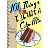 101 More Things to Do With a Cake Mix