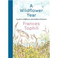 A Wildflower Year A Guide to Wildflowers, their Habitats & Histories