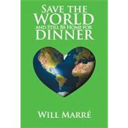 Save the World and Still Be Home for Dinner