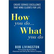 How You Do... What You Do: Create Service Excellence That Wins Clients For Life