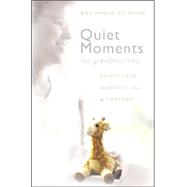 Quiet Moments for Grandmothers : Scriptures, Meditations, and Prayers