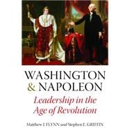Washington & Napoleon: Leadership in the Age of Revolution