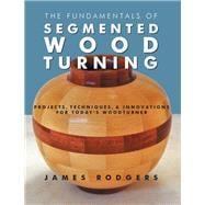 The Fundamentals of Segmented Woodturning