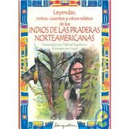 Leyendas, mitos, cuentos y otros relatos de los Indios de las praderas Norteamericanas/ Legends, myths, stories and other Indian narratives of the North Americans prairies
