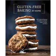 Gluten-Free Baking At Home 102 Foolproof Recipes for Delicious Breads, Cakes, Cookies, and More