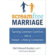 Screamfree Marriage: Turning Common Conflicts into a Deeper, Lifelong Connection
